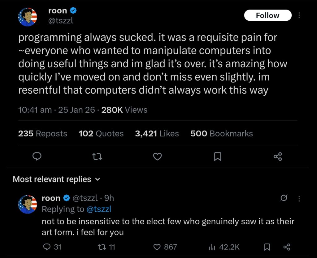 Programming always sucked. It was a requisite pain for ~everyone who wanted to manipulate computers into doing useful things and I'm glad it’s over. it’s amazing how quickly I've moved on and don’t miss even slightly. I'm resentful that computers didn’t always work this way. not to be insensitive to the elect few who genuinely saw it as their art form. I feel for you.